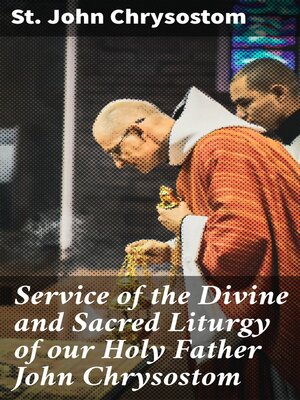 cover image of Service of the Divine and Sacred Liturgy of our Holy Father John Chrysostom